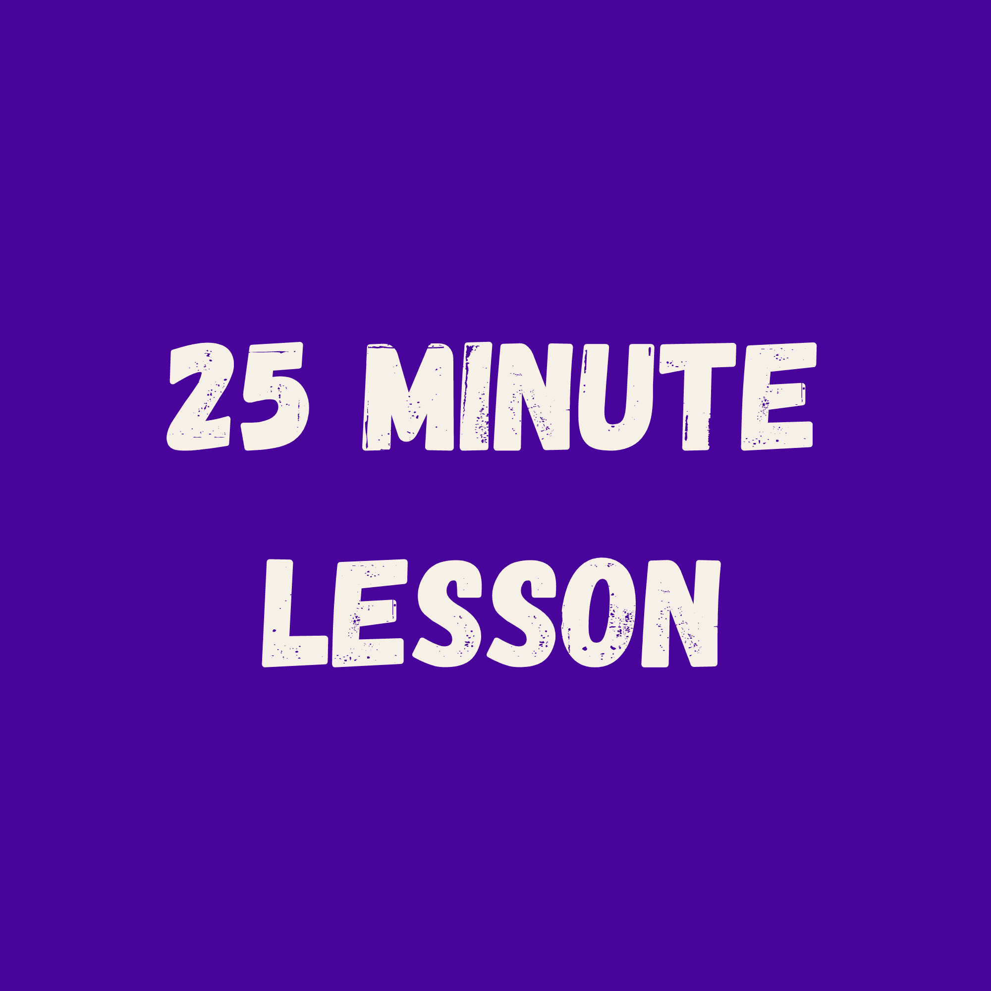25 Minute Lesson